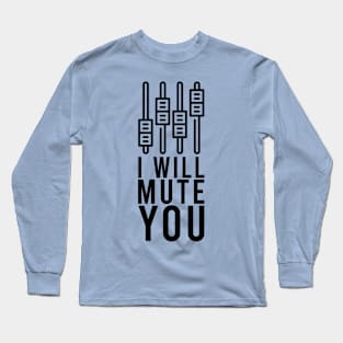 i will mute you Long Sleeve T-Shirt